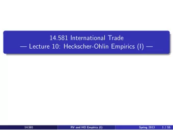 Lecture 10: Heckscher-Ohlin Empirics (I)     14.581  14.581  Spring 2013  Spring