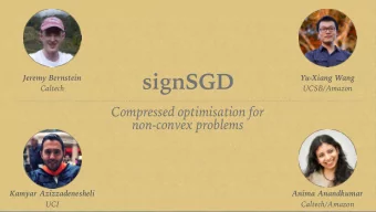 signSGD Jeremy Bernstein  Yu-Xiang Wang   Caltech  UCSB/Amazon Compressed optimisation for