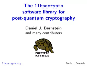 The libpqcrypto  software library for  post-quantum cryptography  Daniel J. Bernstein  and many