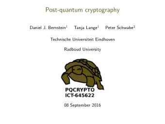Post-quantum cryptography Daniel J. Bernstein 1 Tanja Lange 1 Peter Schwabe 2  Technische