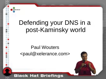 Defending your DNS in a  post-Kaminsky world  Paul Wouters  &lt;paul@xelerance.com&gt;  Vendor and