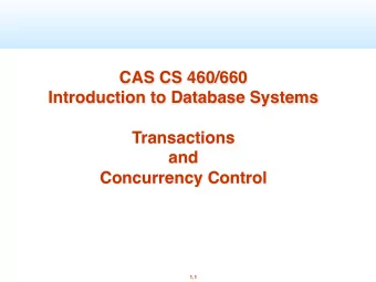 CAS CS 460/660  Introduction to Database Systems  Transactions  and  Concurrency Control  1.1