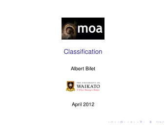 Classification  Albert Bifet  April 2012  COMP423A/COMP523A Data Stream Mining  Outline  1.