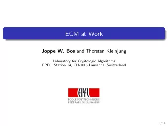 ECM at Work Joppe W. Bos and Thorsten Kleinjung  Laboratory for Cryptologic Algorithms  EPFL,