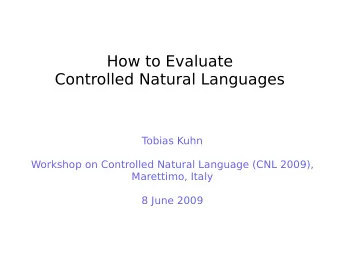 How to Evaluate  Controlled Natural Languages  T  obias Kuhn  Workshop on Controlled Natural