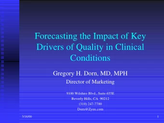 Forecasting the Impact of Key  Drivers of Quality in Clinical  Conditions  Gregory H. Dorn, MD, MPH