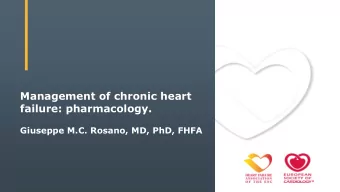 Management of chronic heart  failure: pharmacology.  Giuseppe M.C. Rosano, MD, PhD, FHFA