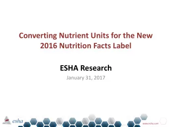 Converting Nutrient Units for the New  2016 Nutrition Facts Label  ESHA Research  January 31, 2017