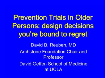 youre bound to regret  David B. Reuben, MD  Archstone Foundation Chair and  Professor  David