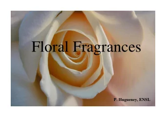 Floral Fragrances  P. Hugueney, ENSL  What is flower scent ?  Flower scent analysis :&quot;dynamic