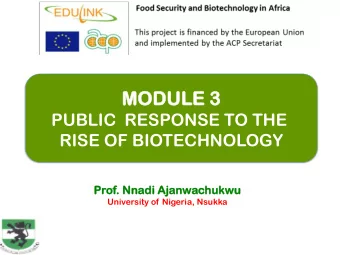 MO  MODU  DULE  LE 3  PUBLIC  RESPONSE TO THE  RISE OF BIOTECHNOLOGY  Prof.  . Nnadi  di Ajanw