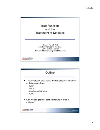 Islet Function  and the  Treatment of Diabetes  Gregory Ku, MD PhD  Assistant Professor in