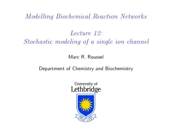 Modelling Biochemical Reaction Networks  Lecture 12:  Stochastic modeling of a single ion channel