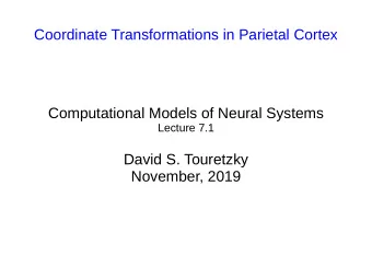 Coordinate Transformations in Parietal Cortex  Computational Models of Neural Systems  Lecture 7.1