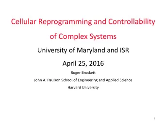 Cellular Reprogramming and Controllability  of Complex Systems  University of Maryland and ISR