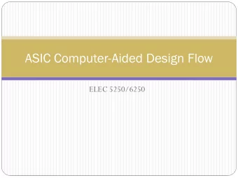 ASIC Computer-Aided Design Flow  ELEC 5250/6250  ASIC Design Flow  ASIC Design Flow  Behavioral