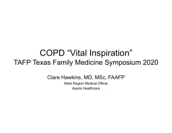 COPD Vital Inspiration  TAFP Texas Family Medicine Symposium 2020  Clare Hawkins, MD, MSc,