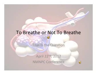 To  Breathe  or  Not  To  Breathe    That  Is  the  Ques/on