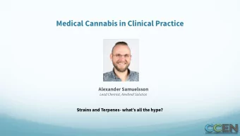 Medical Cannabis in Clinical Practice Alexander Samuelsson  Lead Chemist, Nextleaf Solution