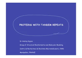 PROTEINS WITH TANDEM REPEATS  Dr Andrey Kajava  Group of Structural Bioinformatics and Molecular