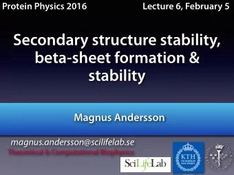 Secondary structure stability,  beta-sheet formation &amp;  stability  Magnus Andersson