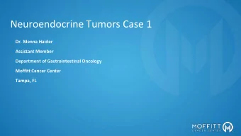 Neuroendocrine Tumors Case 1  Dr. Menna Haider  Assistant Member  Department of Gastrointestinal