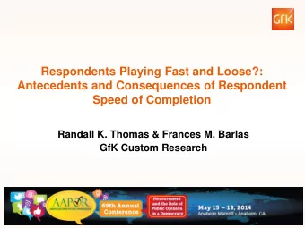 Respondents Playing Fast and Loose?:  Antecedents and Consequences of Respondent  Speed of