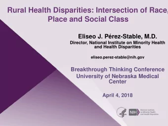 Rural Health Disparities: Intersection of Race,  Place and Social Class  Eliseo J. Prez-Stable,