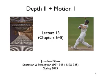 Depth II + Motion I  Lecture 13  (Chapters 6+8)  Jonathan Pillow  Sensation &amp; Perception (PSY