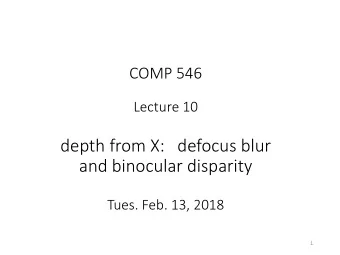 depth from X:   defocus blur  and binocular disparity  Tues. Feb. 13, 2018  1  Depth from defocus