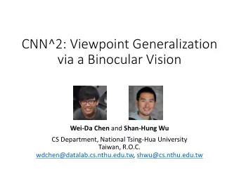 CNN^2: Viewpoint Generalization  via a Binocular Vision Wei-Da Chen and Shan-Hung Wu  CS