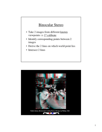 Binocular Stereo   Take 2 images from different known viewpoints  1 st calibrate