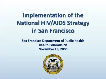 Implementation of the  National HIV/AIDS Strategy  in San Francisco  San Francisco Department of