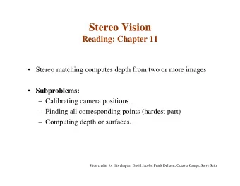 Stereo Vision  Reading: Chapter 11   Stereo matching computes depth from two or more images