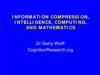 I NFORMATI ON COMPRESSI ON,  I NTELLI GENCE, COMPUTI NG, AND MATHEMATI CS  Dr Gerry Wolff
