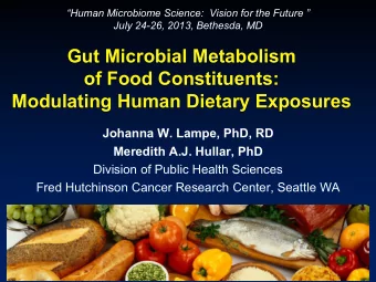 Gut Microbial Metabolism  of Food Constituents: Modulating Human Dietary Exposures  Johanna W.