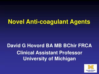 Novel Anti-coagulant Agents  David G Hovord BA MB BChir FRCA  Clinical Assistant Professor