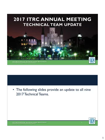 2017 ITRC ANNUAL MEETING  TECHNICAL TEAM UPDATE 2017 ITRC Annual Meeting  New Orleans, Louisiana