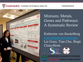Mixtures, Metals,  Genes and Pathways:  A Systematic Review  Katherine von Stackelberg