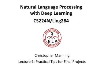 Natural Language Processing  with Deep Learning  CS224N/Ling284  Christopher Manning  Lecture 9: