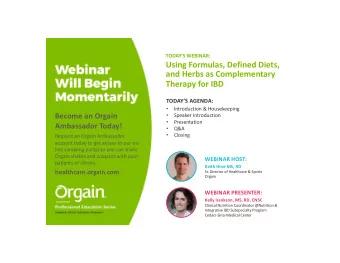 Using Formulas, Defined Diets,  and Herbs as Complementary  Therapy for IBD  TODAYS AGENDA: