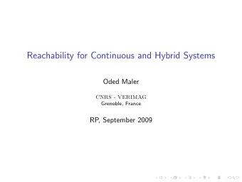 Reachability for Continuous and Hybrid Systems  Oded Maler  CNRS - VERIMAG  Grenoble, France  RP,