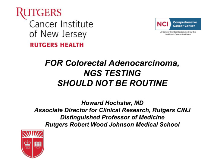 for colorectal adenocarcinoma ngs testing should not be