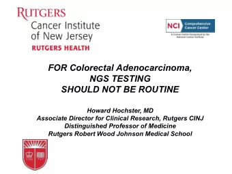 FOR Colorectal Adenocarcinoma,  NGS TESTING  SHOULD NOT BE ROUTINE  Howard Hochster, MD  Associate