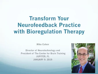 Transform Your  Neurofeedback Practice with Bioregulation Therapy  Mike Cohen  Director of