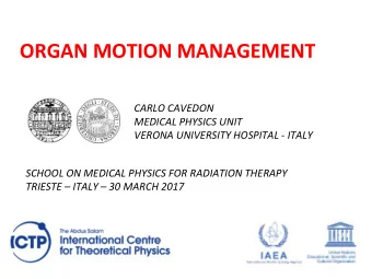 ORGAN MOTION MANAGEMENT  CARLO CAVEDON  MEDICAL PHYSICS UNIT  VERONA UNIVERSITY HOSPITAL - ITALY