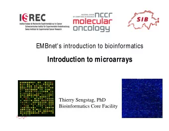 Introduction to microarrays  Thierry Sengstag, PhD  Bioinformatics Core Facility  Swiss Institute