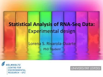 Statistical Analysis of RNA-Seq Data:  Experimental design  Lorena S. Rivarola-Duarte  PhD Student