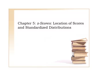 Chapter 5: z-Scores : Location of Scores Chapter 5: z-Scores : Location of Scores  and Standardized