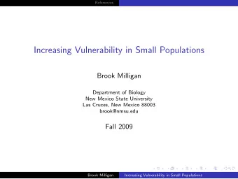 Increasing Vulnerability in Small Populations  Brook Milligan  Department of Biology  New Mexico